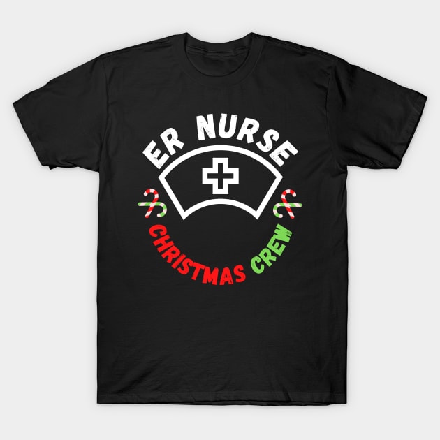 Emergency Room ER Nurse Christmas Crew Edition Festive and Funny Christmas Gift for Nurses Working in Emergency Rooms on Christmas T-Shirt by nathalieaynie